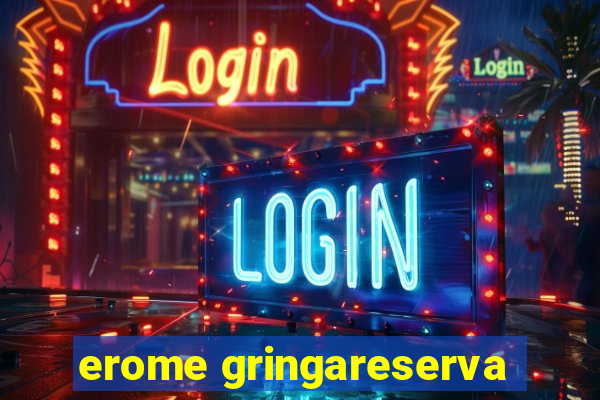 erome gringareserva